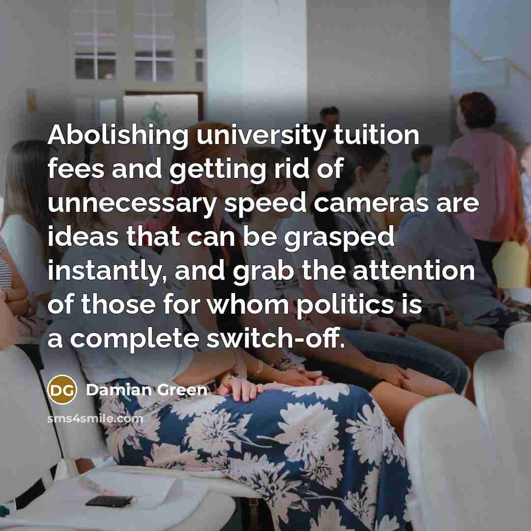 “Abolishing university tuition fees and getting rid of unnecessary speed…” quote by Damian Green