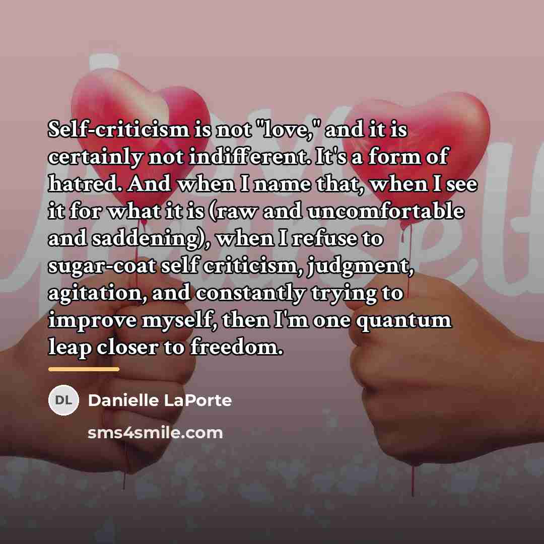 “Self-criticism is not "love," and it is certainly not indifferent.…” quote by Danielle LaPorte