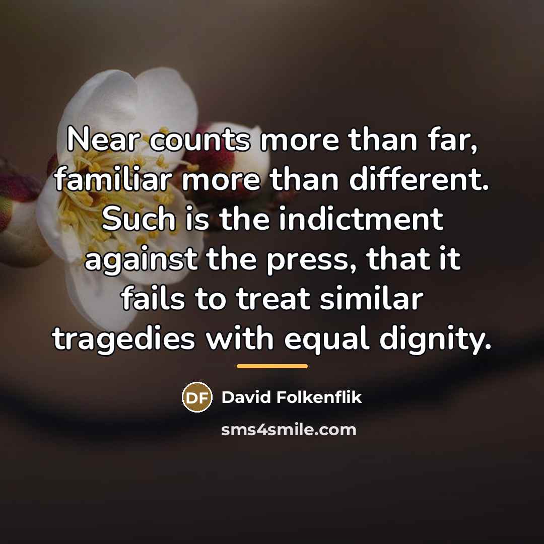 “Near counts more than far, familiar more than different. Such…” quote by David Folkenflik