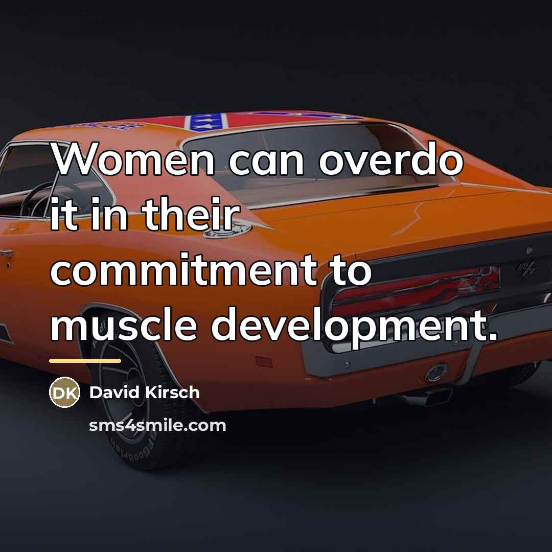 “Women can overdo it in their commitment to muscle development.…” quote by David Kirsch