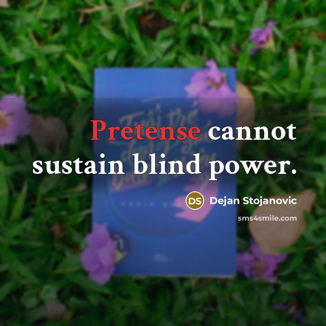 “Pretense cannot sustain blind power.” quote by Dejan Stojanovic