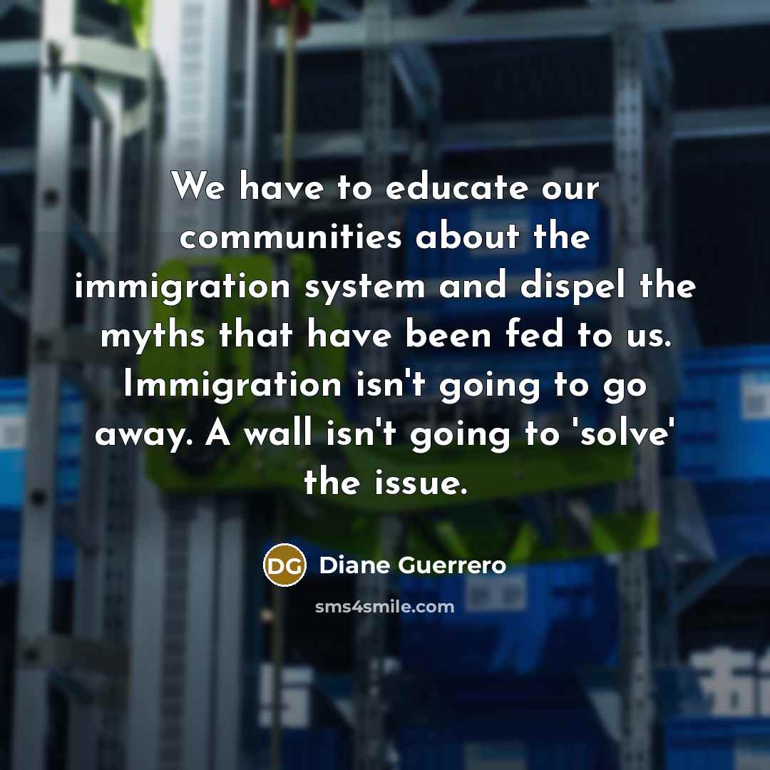 “We have to educate our communities about the immigration system…” quote by Diane Guerrero