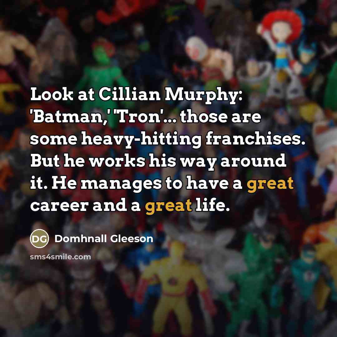 “Look at Cillian Murphy: 'Batman,' 'Tron'... those are some heavy-hitting…” quote by Domhnall Gleeson