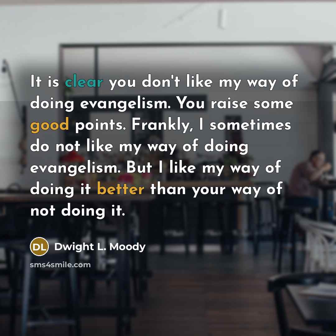 “It is clear you don't like my way of doing…” quote by Dwight L. Moody