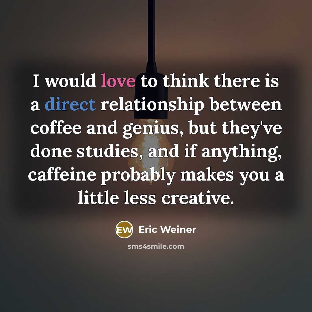 “I would love to think there is a direct relationship…” quote by Eric Weiner