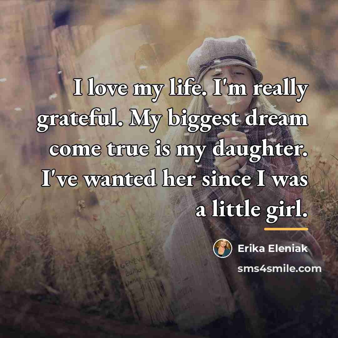 “I love my life. I'm really grateful. My biggest dream…” quote by Erika Eleniak