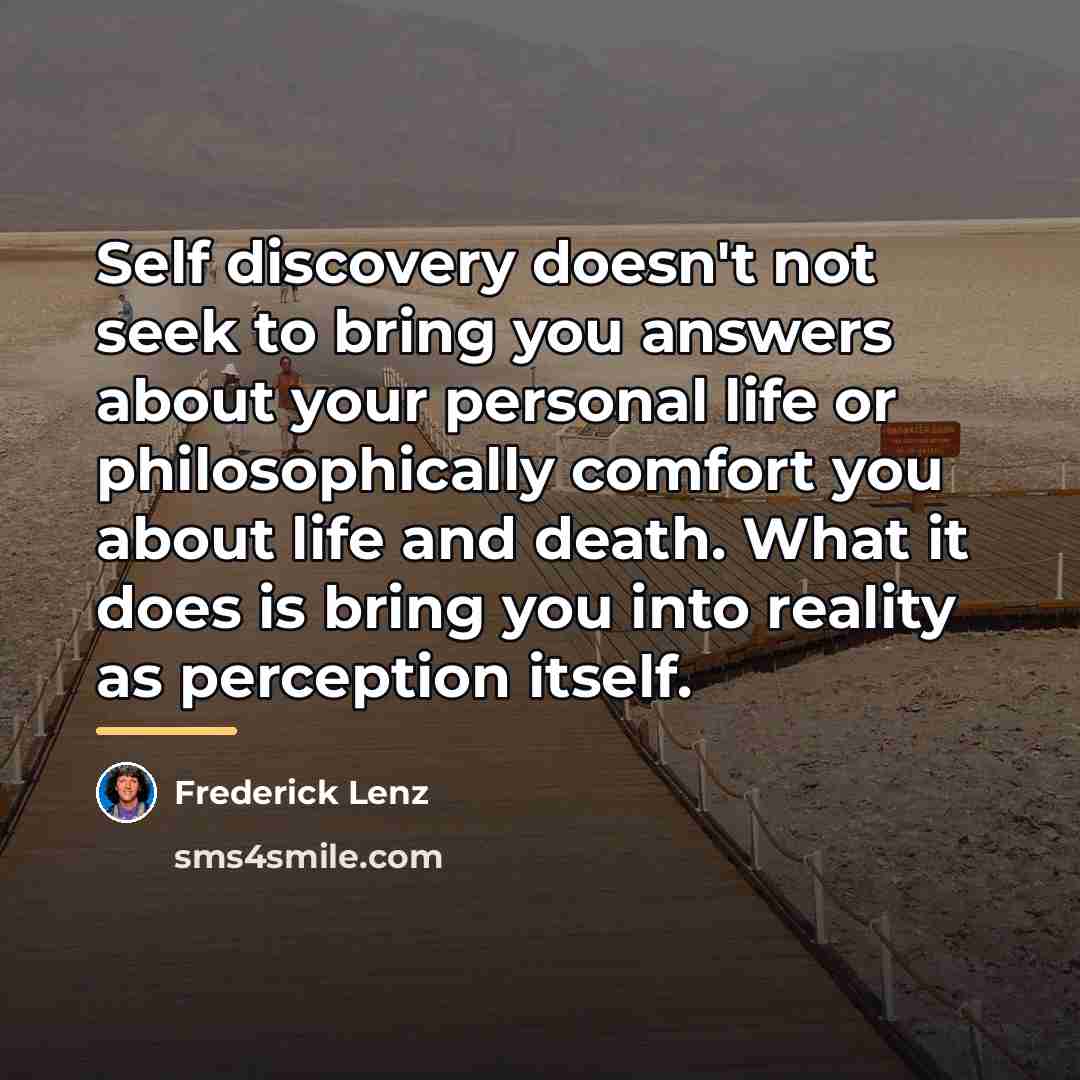 “Self discovery doesn't not seek to bring you answers about…” quote by Frederick Lenz