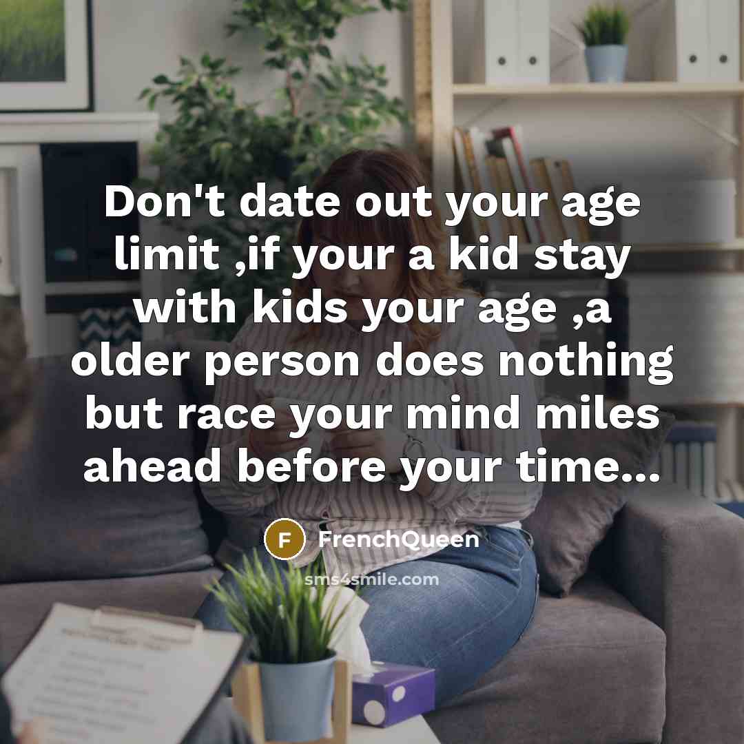 “Don't date out your age limit ,if your a kid…” quote by Frenchqueen