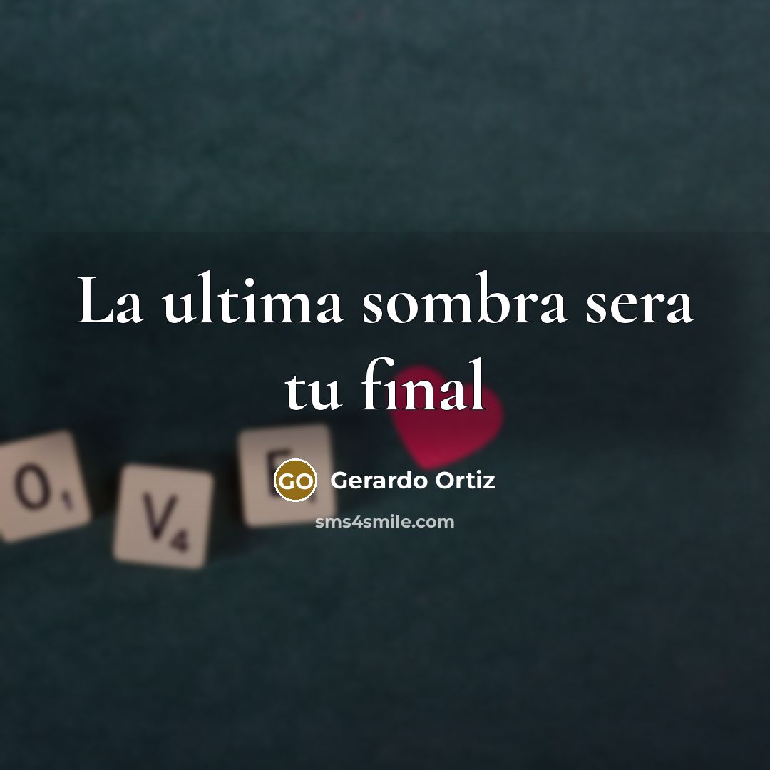 “La ultima sombra sera tu final” quote by Gerardo Ortiz