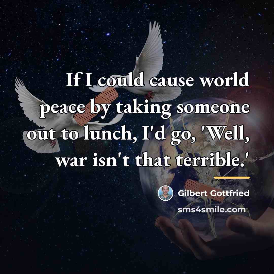 “If I could cause world peace by taking someone out…” quote by Gilbert Gottfried