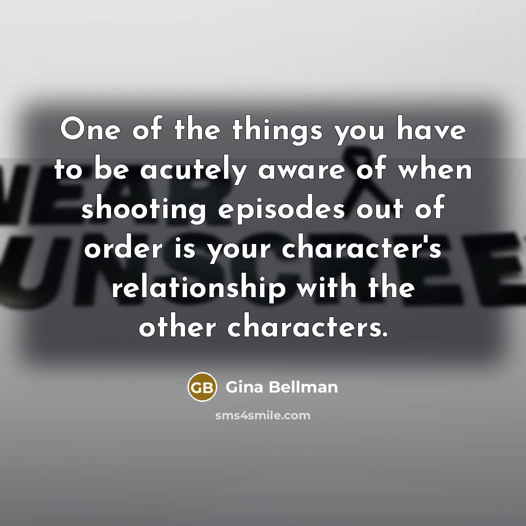 “One of the things you have to be acutely aware…” quote by Gina Bellman