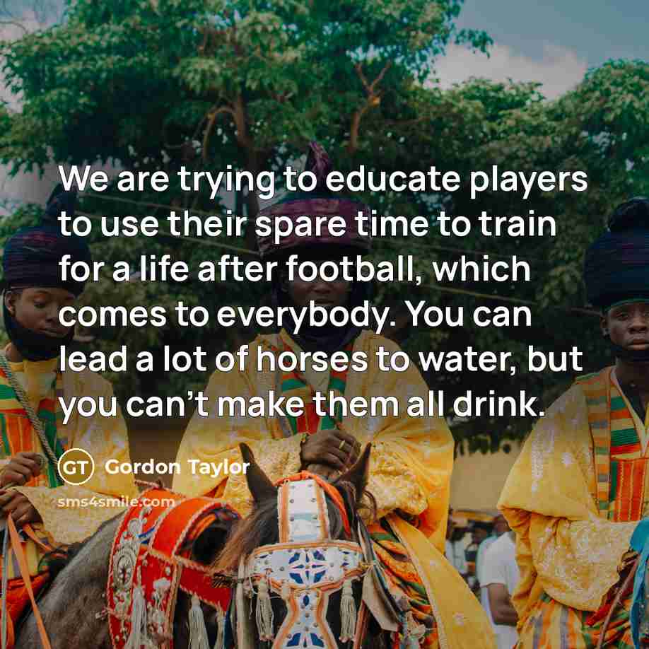 “We are trying to educate players to use their spare…” quote by Gordon Taylor