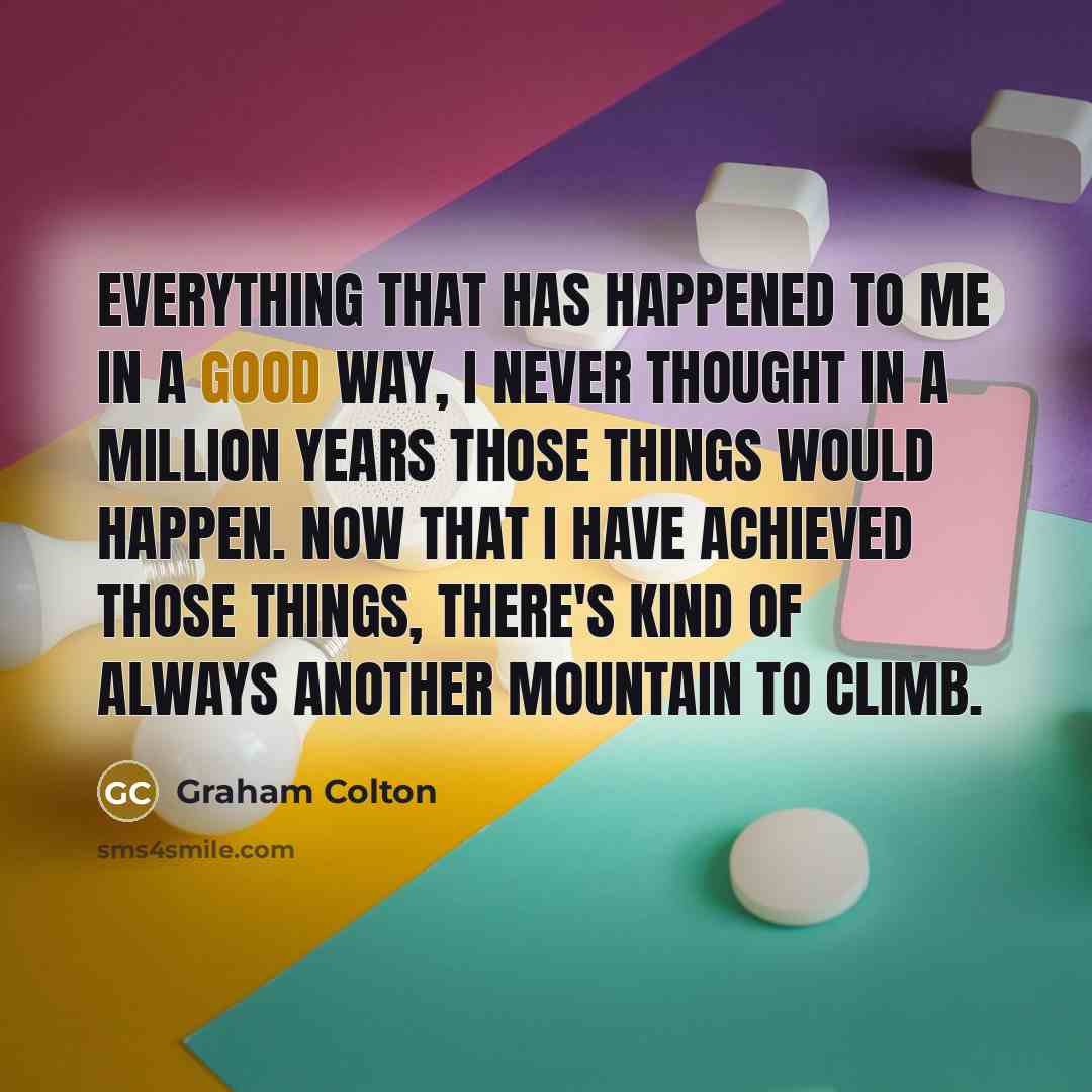 “Everything that has happened to me in a good way,…” quote by Graham Colton