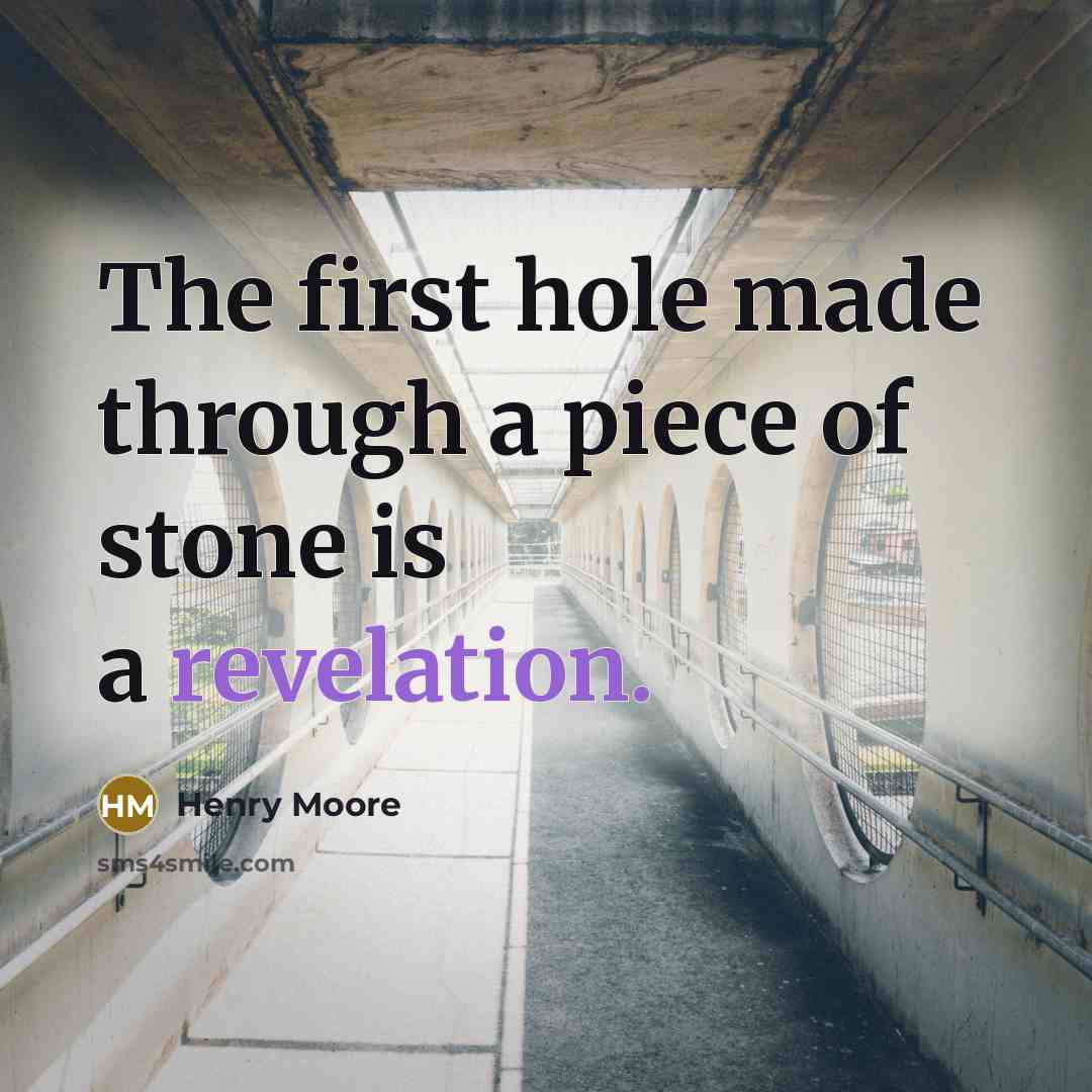 “The first hole made through a piece of stone is…” quote by Henry Moore