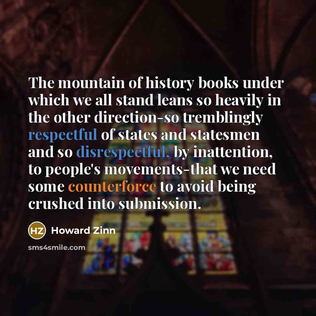 “The mountain of history books under which we all stand…” quote by Howard Zinn