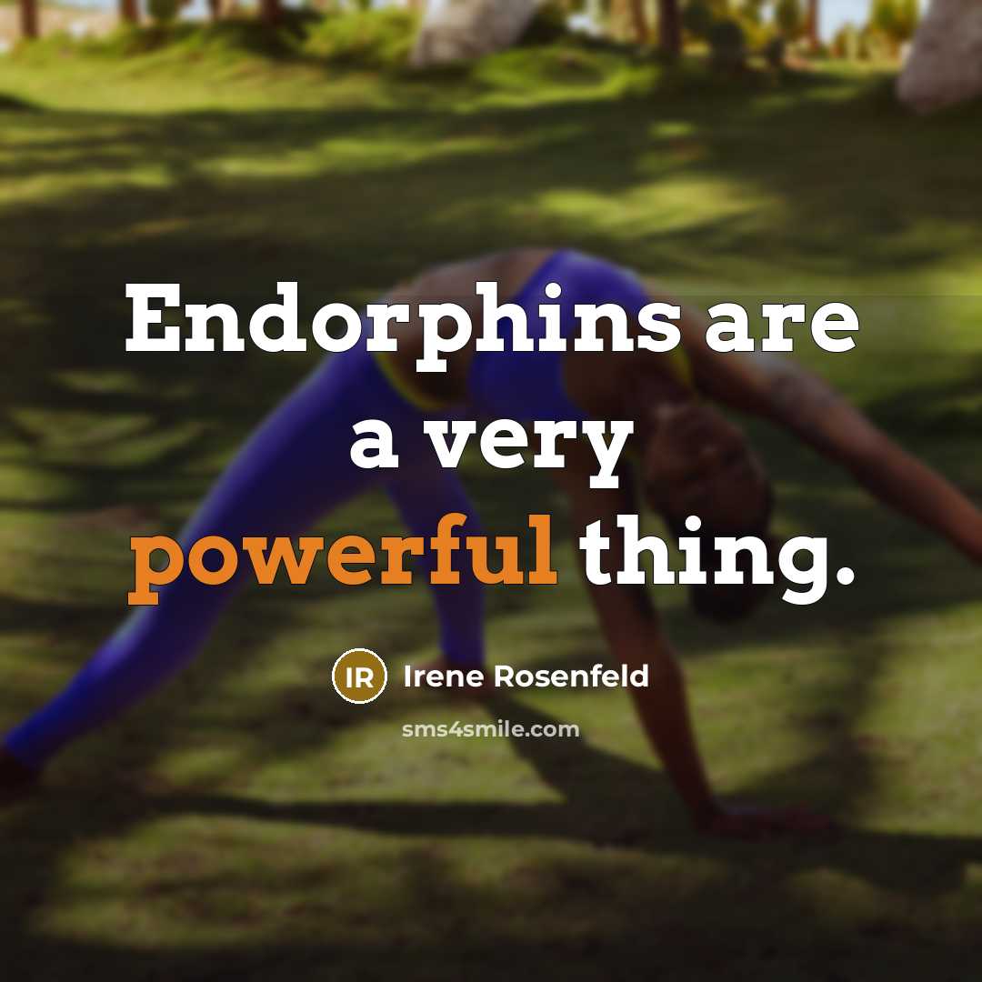 “Endorphins are a very powerful thing.” quote by Irene Rosenfeld