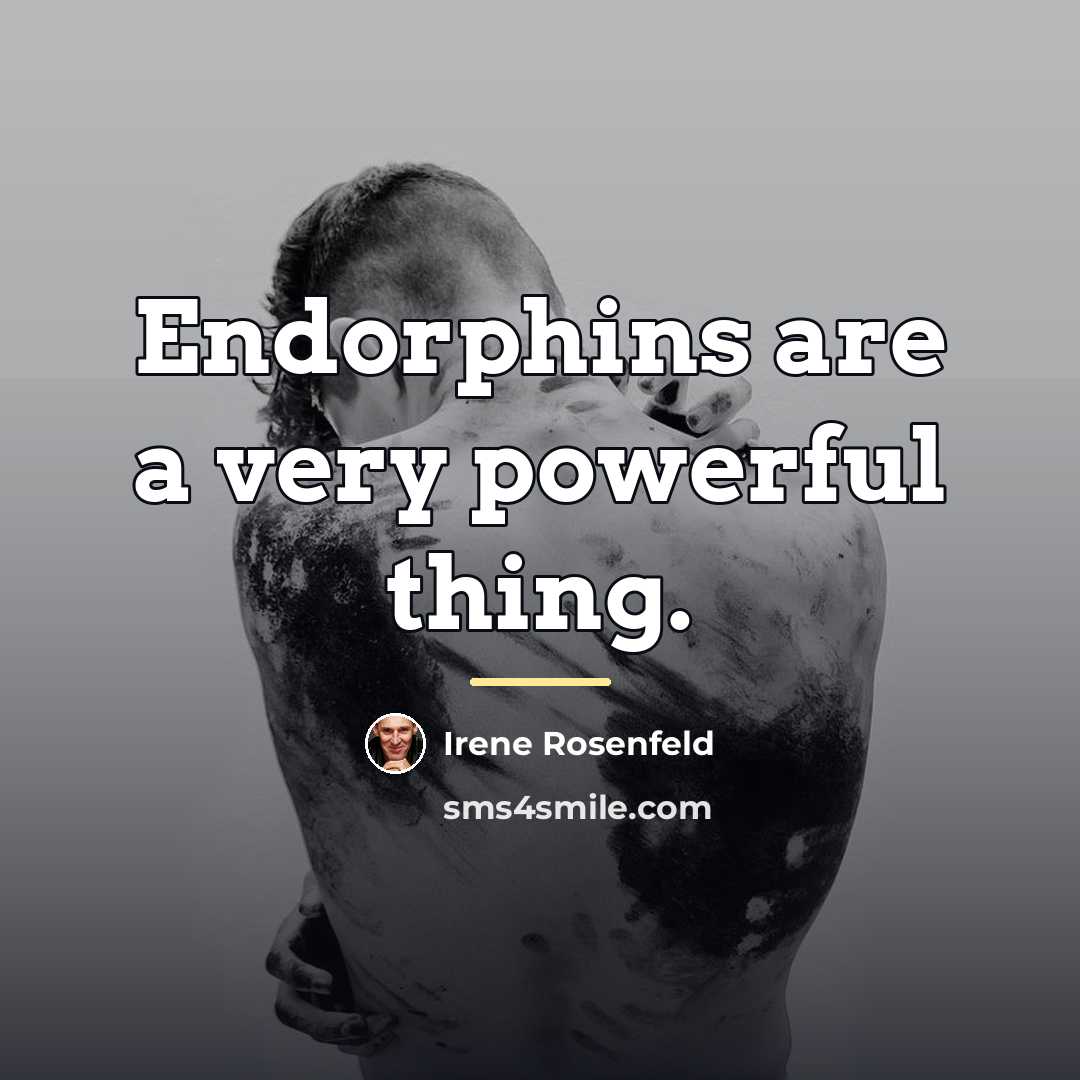 “Endorphins are a very powerful thing.…” quote by Irene Rosenfeld