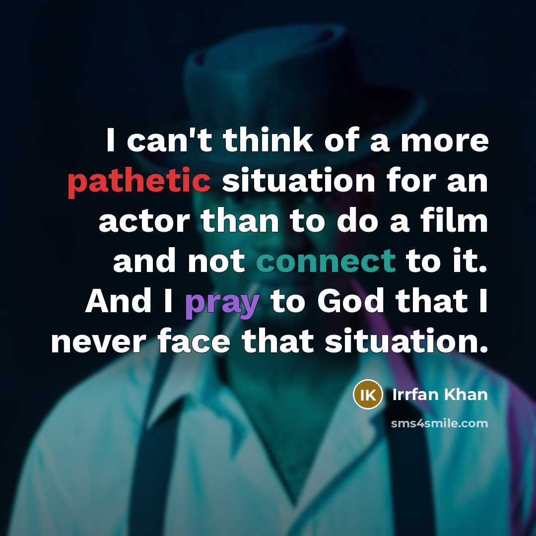 “I can't think of a more pathetic situation for an…” quote by Irrfan Khan