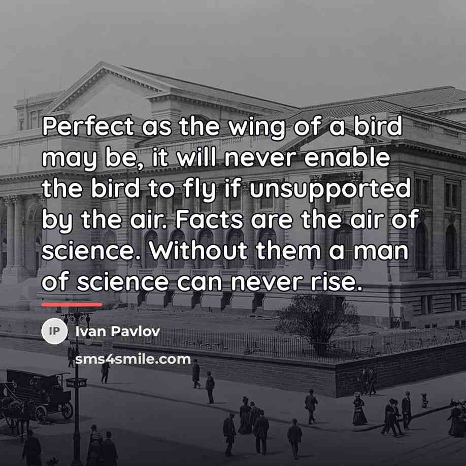 “Perfect as the wing of a bird may be, it…” quote by Ivan Pavlov