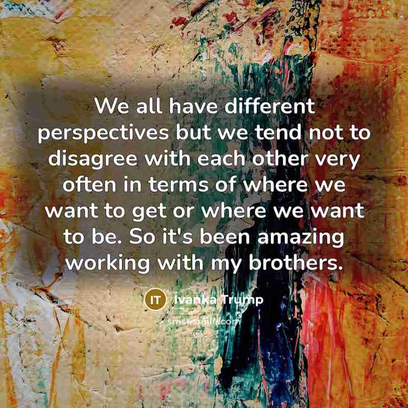 “We all have different perspectives but we tend not to…” quote by Ivanka Trump