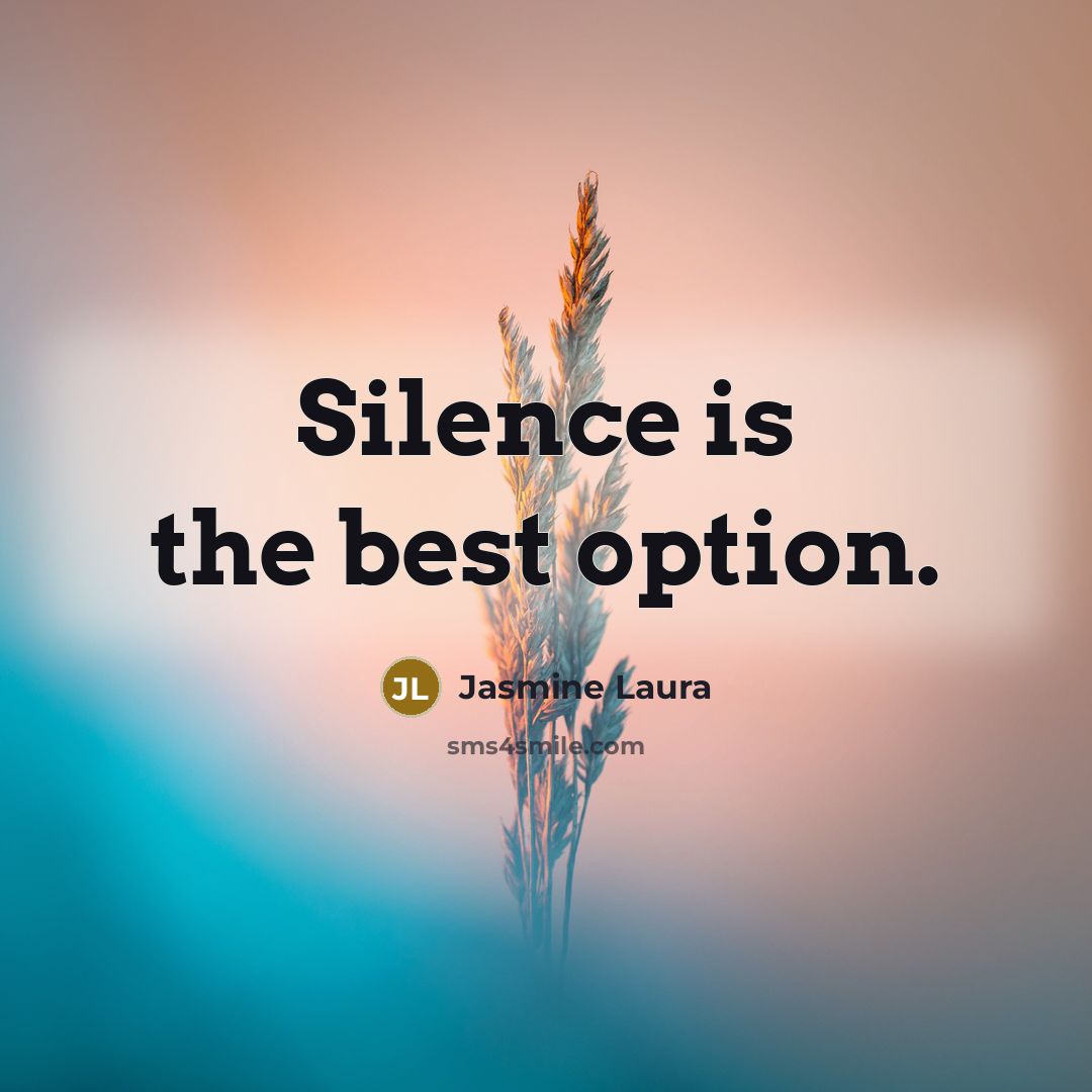 “Silence is the best option.” quote by Jasmine Laura