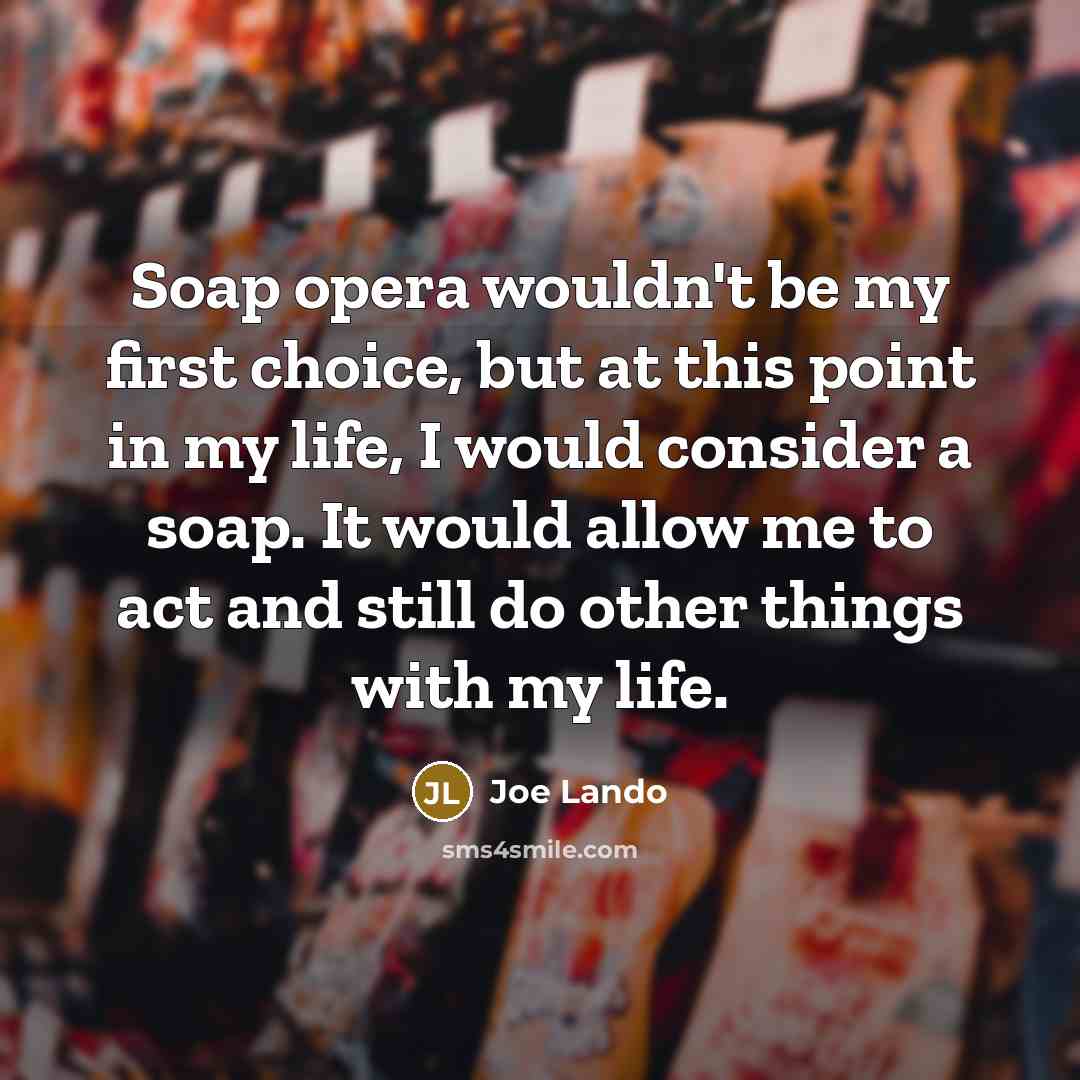 “Soap opera wouldn't be my first choice, but at this…” quote by Joe Lando