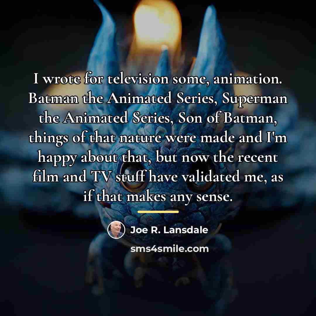 “I wrote for television some, animation. Batman the Animated Series,…” quote by Joe R. Lansdale