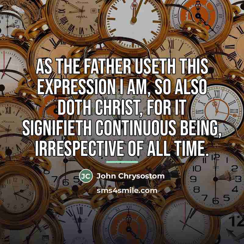 “As the Father useth this expression I AM, so also…” quote by John Chrysostom