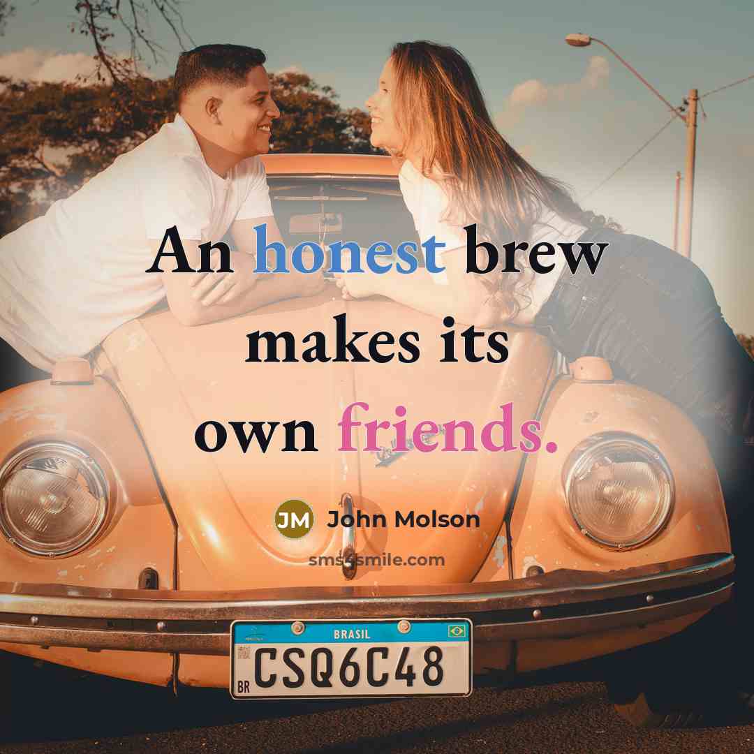 “An honest brew makes its own friends.” quote by John Molson