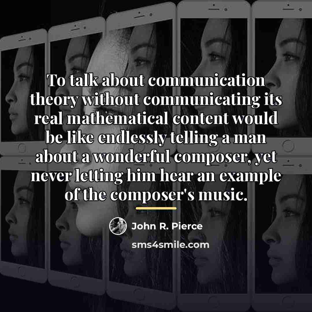 “To talk about communication theory without communicating its real mathematical…” quote by John R. Pierce