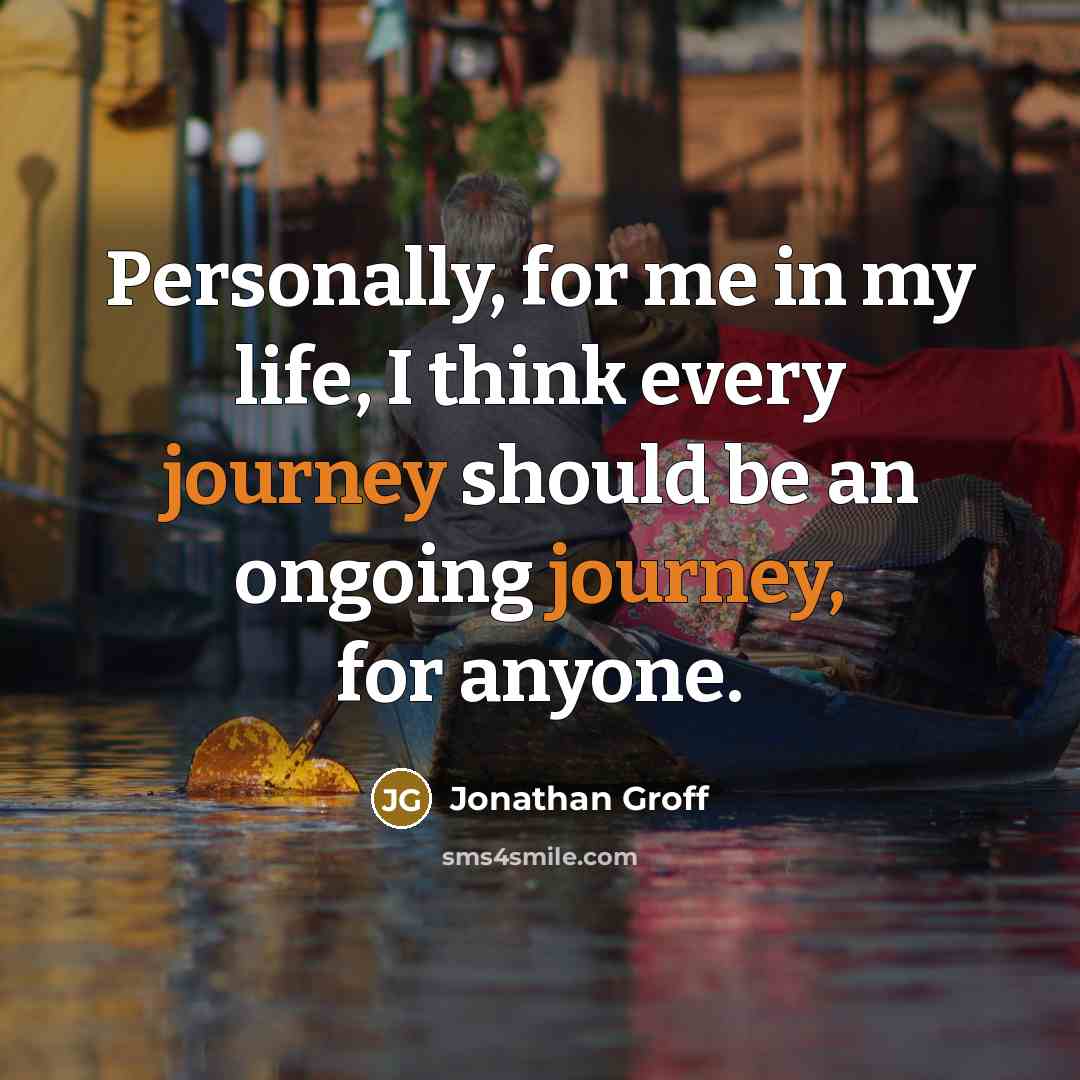 “Personally, for me in my life, I think every journey…” quote by Jonathan Groff