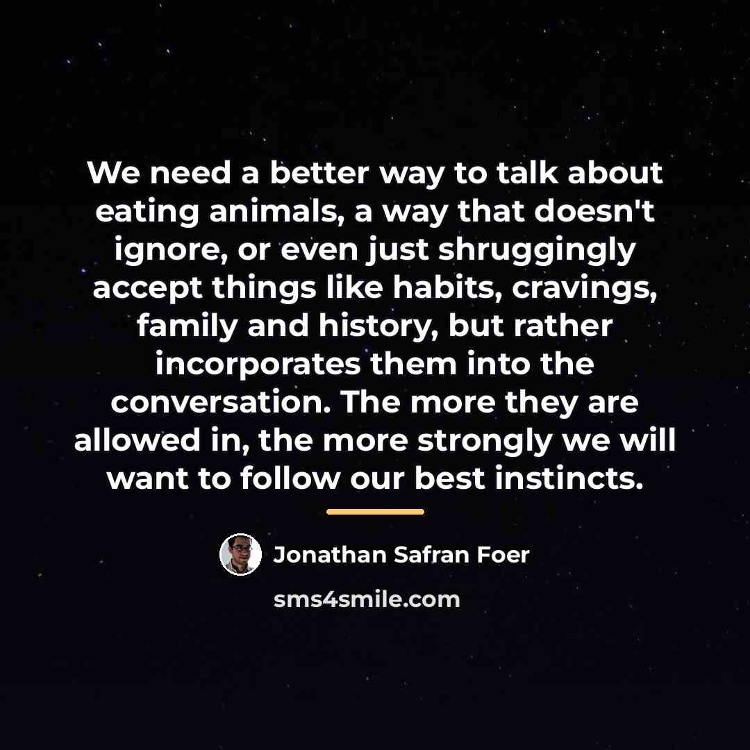 “We need a better way to talk about eating animals,…” quote by Jonathan Safran Foer
