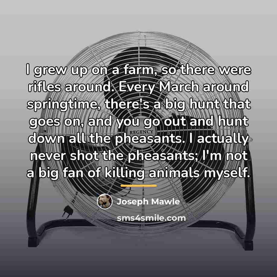 “I grew up on a farm, so there were rifles…” quote by Joseph Mawle