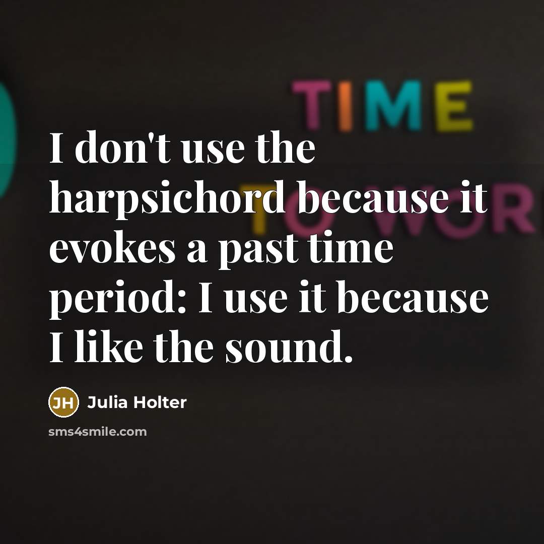 “I don't use the harpsichord because it evokes a past…” quote by Julia Holter