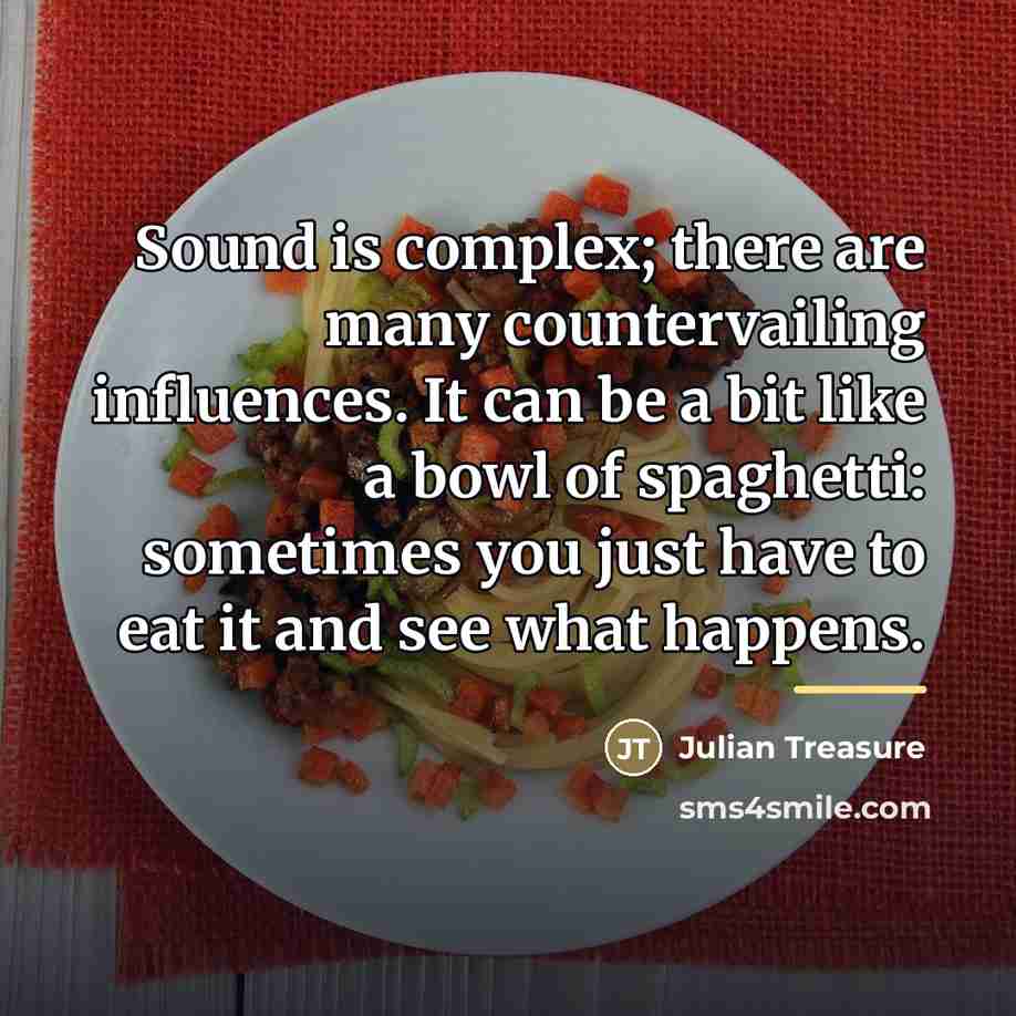 “Sound is complex; there are many countervailing influences. It can…” quote by Julian Treasure