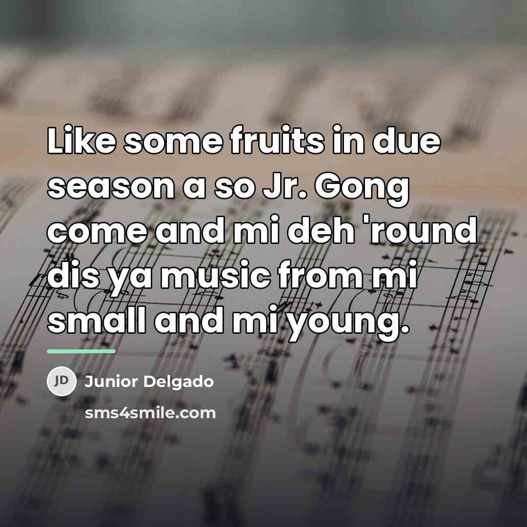 “Like some fruits in due season a so Jr. Gong…” quote by Junior Delgado