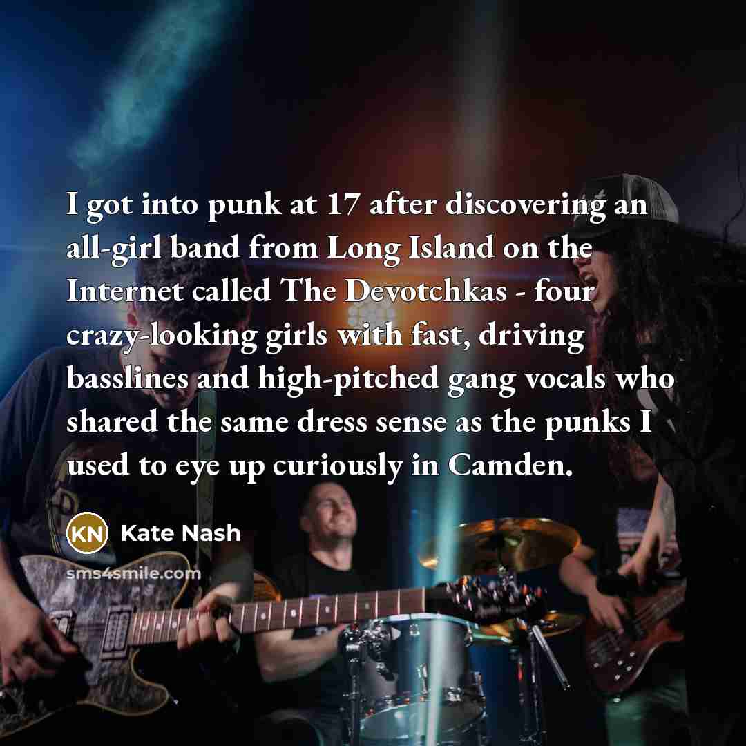 “I got into punk at 17 after discovering an all-girl…” quote by Kate Nash