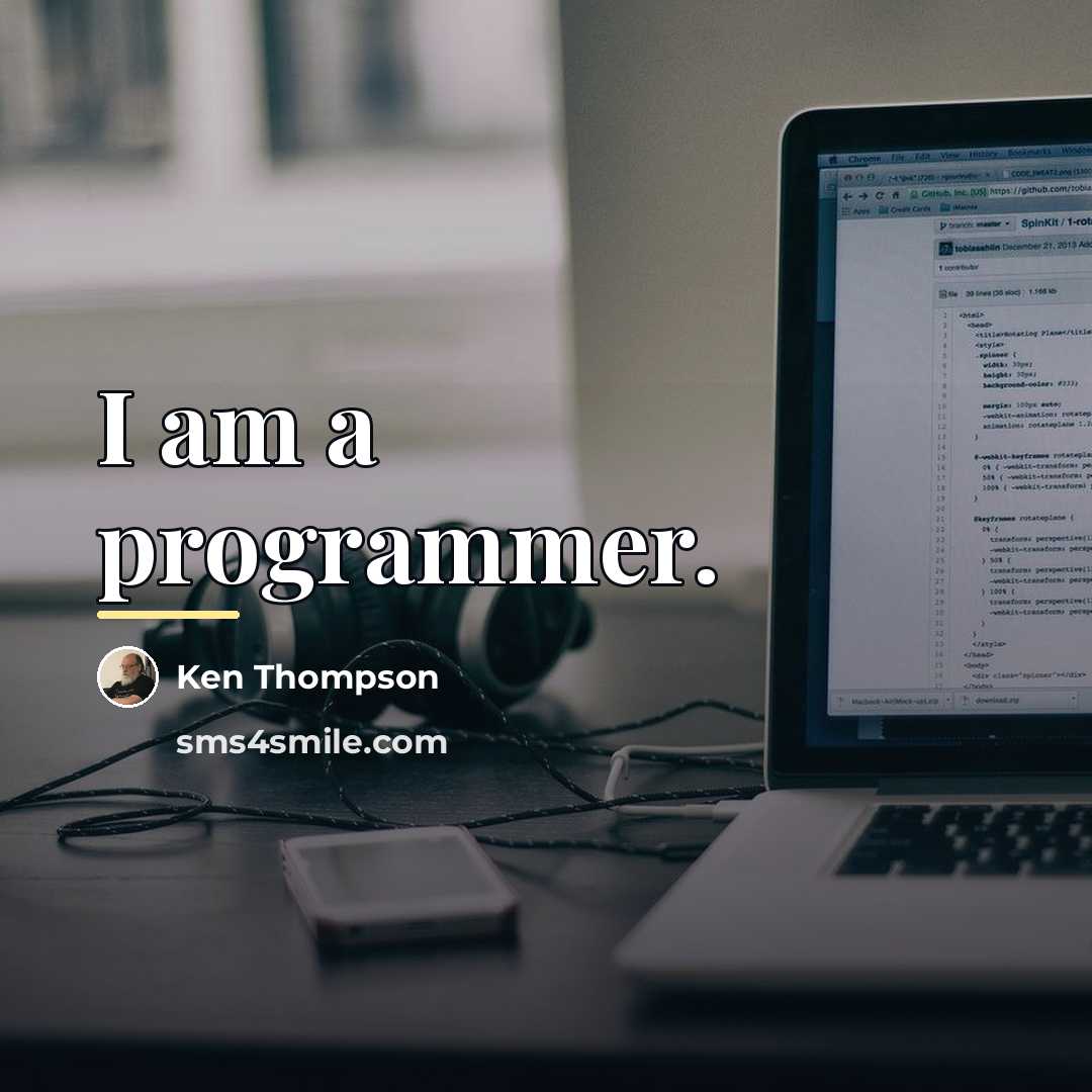 “I am a programmer.…” quote by Ken Thompson