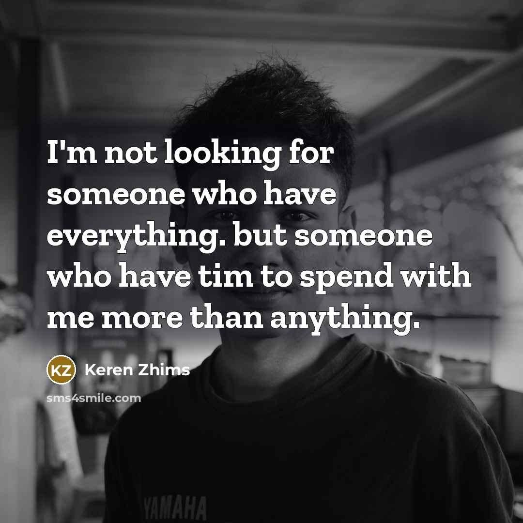 “I'm not looking for someone who have everything. but someone…” quote by Keren Zhims