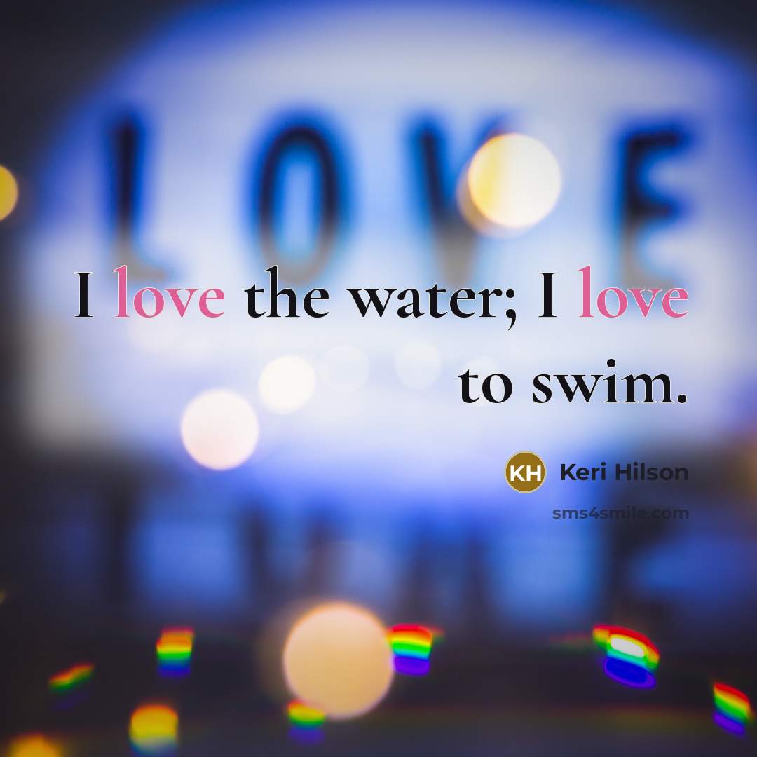 “I love the water; I love to swim.…” quote by Keri Hilson