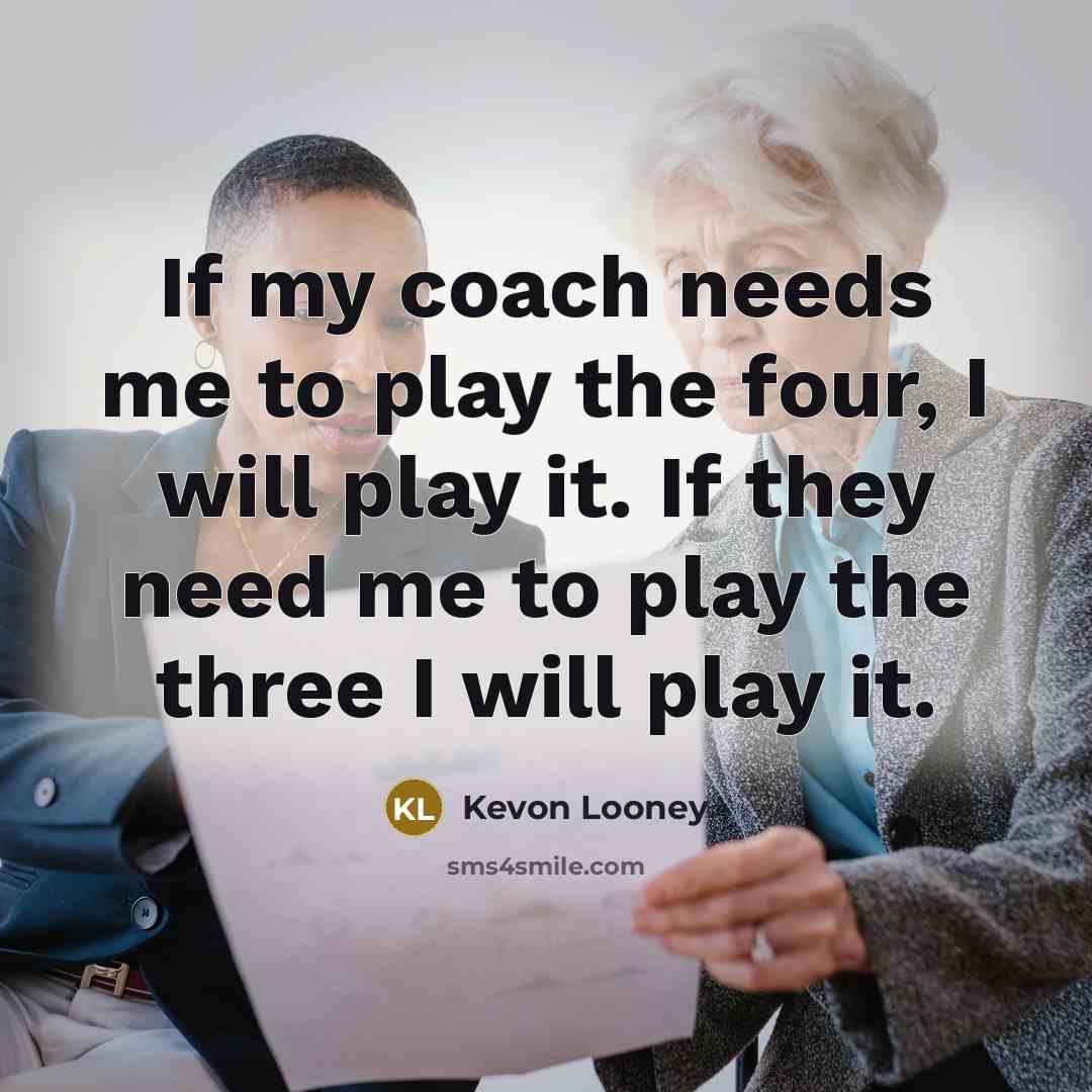 “If my coach needs me to play the four, I…” quote by Kevon Looney