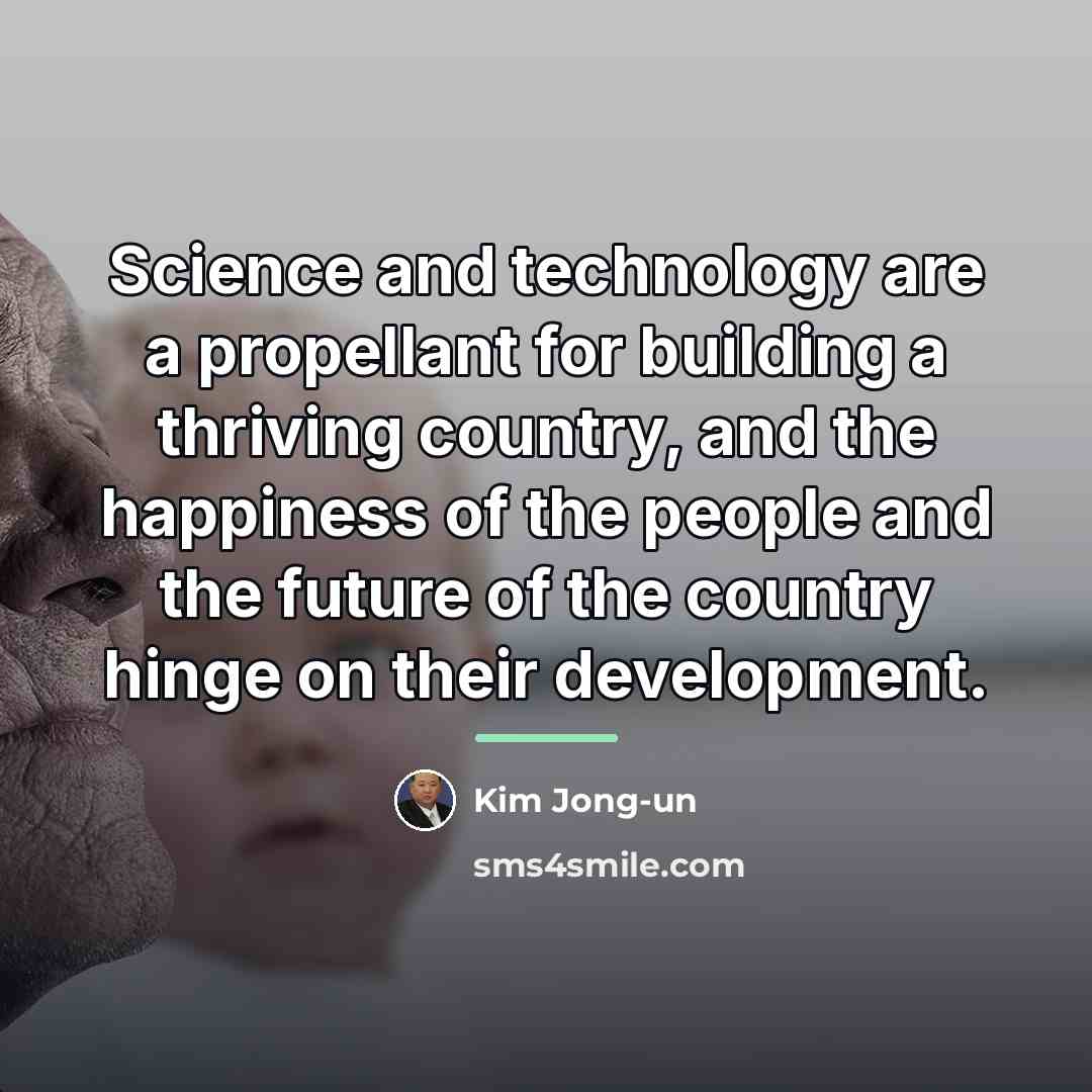 “Science and technology are a propellant for building a thriving…” quote by Kim Jong-un