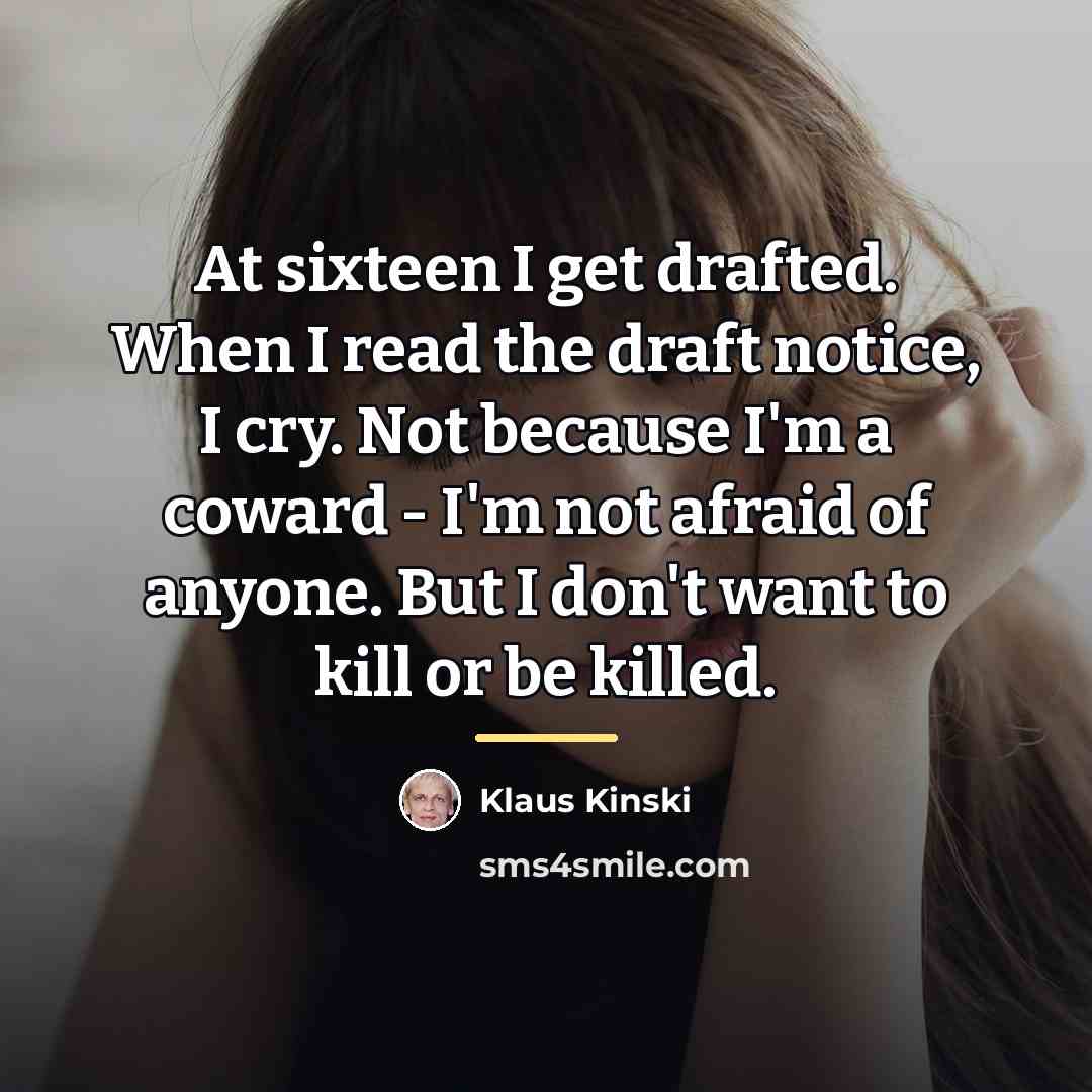 “At sixteen I get drafted. When I read the draft…” quote by Klaus Kinski