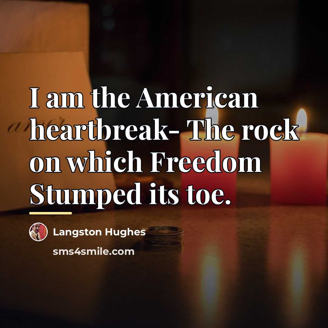 “I am the American heartbreak- The rock on which Freedom…” quote by Langston Hughes
