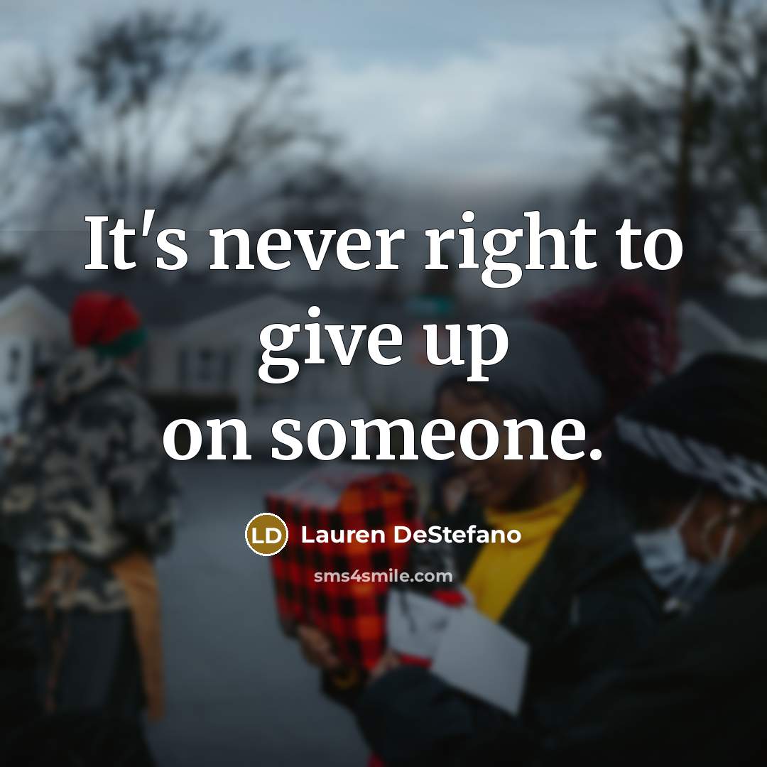 “It's never right to give up on someone.…” quote by Lauren DeStefano