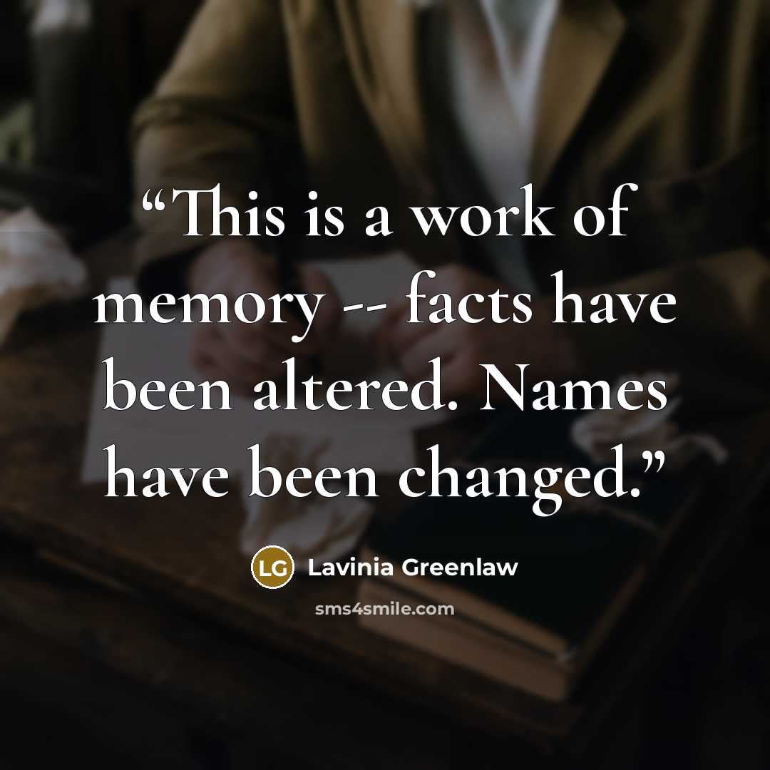 “This is a work of memory -- facts have been altered. Names have been changed.” quote by Lavinia Greenlaw