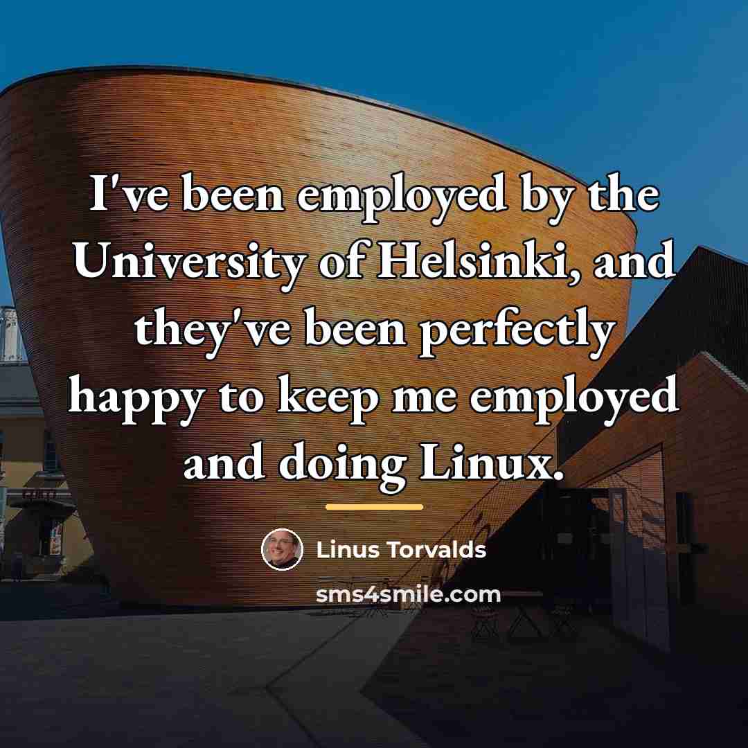 “I've been employed by the University of Helsinki, and they've…” quote by Linus Torvalds
