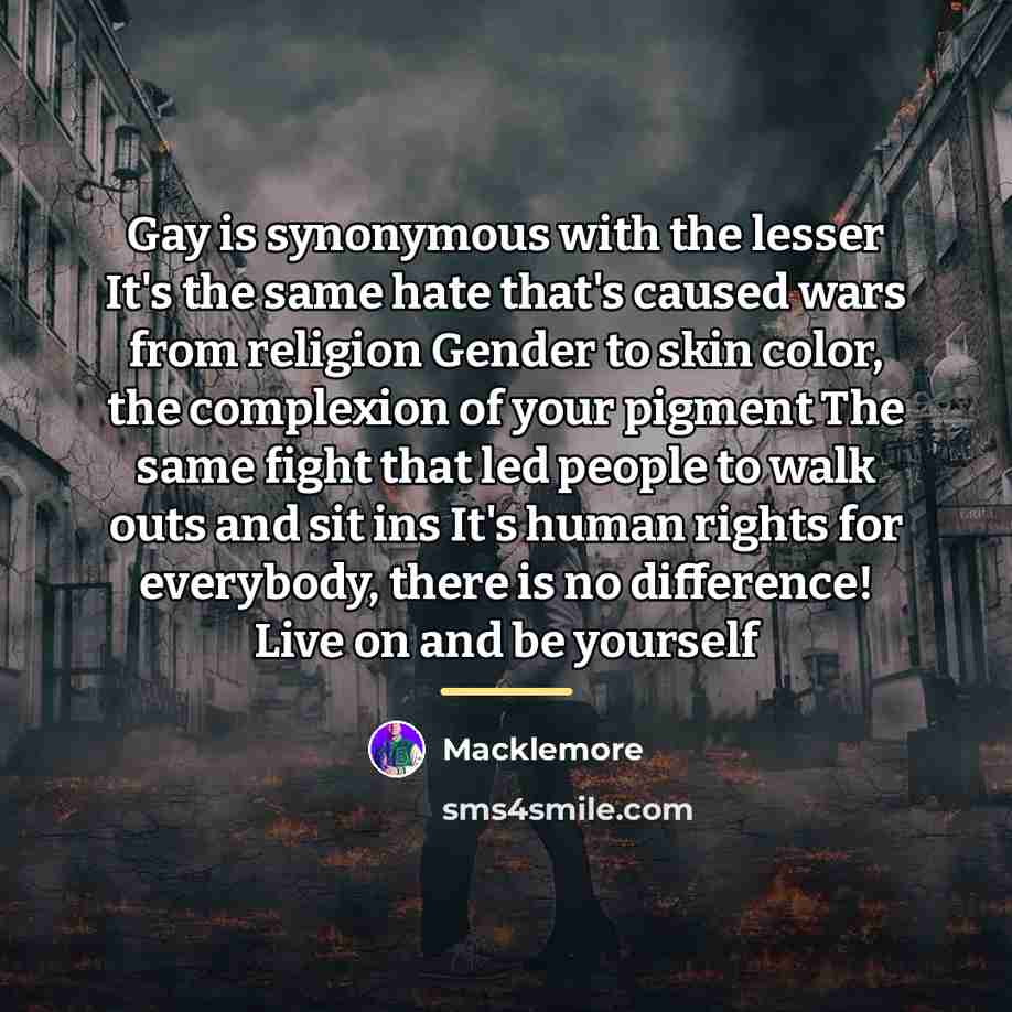 “Gay is synonymous with the lesser It's the same hate…” quote by Macklemore