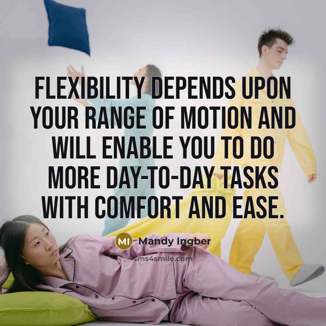“Flexibility depends upon your range of motion and will enable…” quote by Mandy Ingber