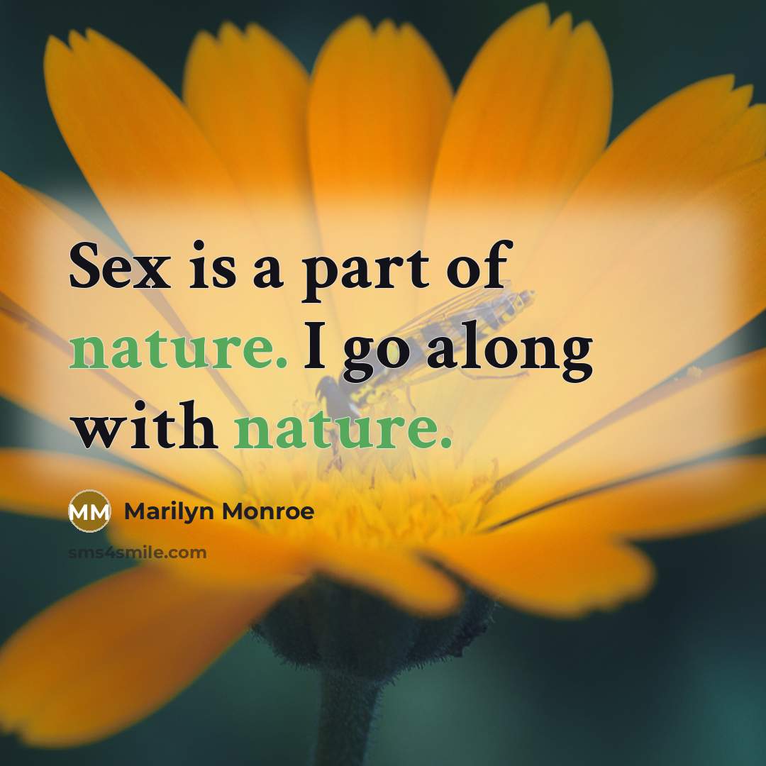 “Sex is a part of nature. I go along with…” quote by Marilyn Monroe